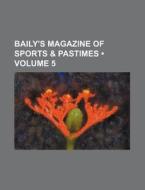 Baily's Magazine Of Sports & Pastimes (volume 5) di Books Group edito da General Books Llc