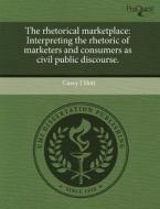 The Rhetorical Marketplace di Casey J Slott edito da Proquest, Umi Dissertation Publishing