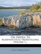 Om Doden. En Almenfattelig Fremstilling, Volume 1... di Oscar Thorvald Bloch edito da Nabu Press