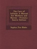 Care of Infants: A Manual for Mothers and Nurses di Sophia Jex-Blake edito da Nabu Press