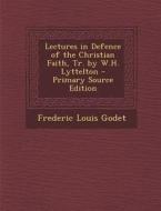 Lectures in Defence of the Christian Faith, Tr. by W.H. Lyttelton di Frederic Louis Godet edito da Nabu Press