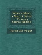 When a Man's a Man di Harold Bell Wright edito da Nabu Press