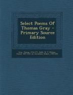 Select Poems of Thomas Gray di Gray Thomas 1716-1771, Robert Carruthers edito da Nabu Press