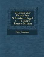 Beitrage Zur Kunde Des Schwabenspiegels - Primary Source Edition di Paul Laband edito da Nabu Press