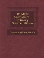 de Motu Animalium - Primary Source Edition di Giovanni Alfonso Borelli edito da Nabu Press