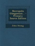Necropolis Glasguensis... di John Strang edito da Nabu Press