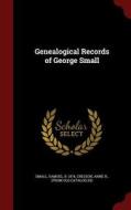 Genealogical Records Of George Small di Samuel Small edito da Andesite Press