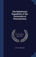 The Babylonian Expedition Of The University Of Pennsylvania di David W Myhrman edito da Sagwan Press