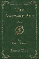 The Awkward Age di Henry James edito da Forgotten Books