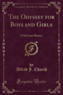 The Odyssey For Boys And Girls di Alfred J Church edito da Forgotten Books