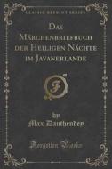 Das Marchenbriefbuch Der Heiligen Nachte Im Javanerlande (classic Reprint) di Max Dauthendey edito da Forgotten Books