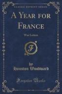 A Year For France di Houston Woodward edito da Forgotten Books