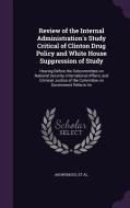 Review Of The Internal Administration's Study Critical Of Clinton Drug Policy And White House Suppression Of Study edito da Palala Press