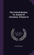 The Critical Review, Or, Annals Of Literature, Volume 14 di Tobias George Smollett edito da Palala Press