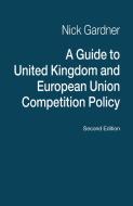 A Guide to United Kingdom and European Union Competition Policy di Nick Gardner edito da Palgrave Macmillan
