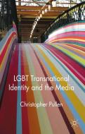 LGBT Transnational Identity and the Media di Christopher Pullen edito da Palgrave Macmillan