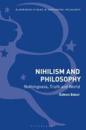 Nihilism and Philosophy: Nothingness, Truth and World di Gideon Baker edito da BLOOMSBURY ACADEMIC