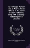 Speeches (in Part) Of Hon. J. Warren Keifer, Of Ohio, In The House Of Representatives, Forty-fifth And Forty-sixth Congresses Volume 1 edito da Palala Press