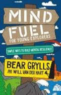 Mind Fuel for Young Explorers di Bear Grylls edito da HODDER & STOUGHTON