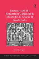 Literature and the Renaissance Garden from Elizabeth I to Charles II di Amy L. Tigner edito da Taylor & Francis Ltd