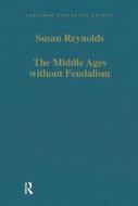 The Middle Ages Without Feudalism di Susan Reynolds edito da Taylor & Francis Ltd