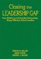 Closing the Leadership Gap: How District and University Partnerships Shape Effective School Leaders di Teresa N. Miller, Mary E. Devin, Robert J. Shoop edito da CORWIN PR INC