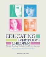 Educating Everybody's Children: Diverse Teaching Strategies for Diverse Learners, Revised and Expanded di Robert W. Cole edito da ASSN FOR SUPERVISION & CURRICU