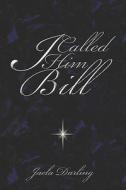 I Called Him Bill di Jaela Darling edito da Publishamerica