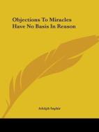 Objections To Miracles Have No Basis In Reason di Adolph Saphir edito da Kessinger Publishing, Llc
