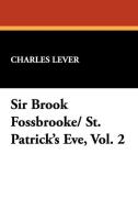 Sir Brook Fossbrooke/ St. Patrick's Eve, Vol. 2 di Charles Lever edito da Wildside Press