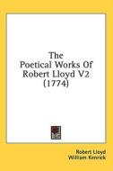 The Poetical Works Of Robert Lloyd V2 (1774) di Robert Lloyd, William Kenrick edito da Kessinger Publishing Co