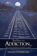 The Path to Addiction... di Richard Mckenzie Neal edito da AuthorHouse