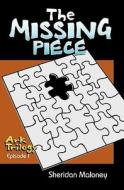The Missing Piece: Ark Trilogy Episode 1 di Sheridan Maloney edito da Booksurge Publishing