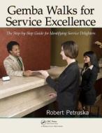 Gemba Walks For Service Excellence di Robert Petruska edito da Taylor & Francis Inc
