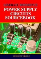Leserati Reference Power Supply Circuits Sourcebook di Leserati Circle edito da Createspace