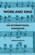 Work and Sing - An International Songbook di Various, Arthur Groom edito da Read Books