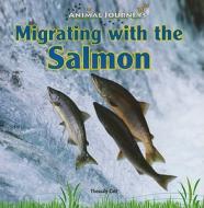Migrating with the Salmon di Thessaly Catt edito da PowerKids Press