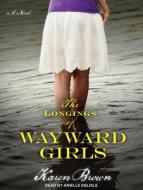 The Longings of Wayward Girls di Karen Brown edito da Tantor Audio