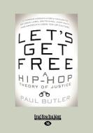 Let's Get Free: A Hip-Hop Theory of Justice di Paul Butler edito da ReadHowYouWant