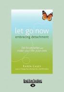 Let Go Now: Embracing Detachment (Large Print 16pt) di Karen Casey edito da READHOWYOUWANT