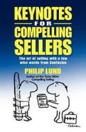 Keynotes for Compelling Sellers di Philip R. Lund edito da Createspace
