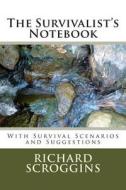 The Survivalist's Notebook: With Survival Scenarios and Suggestions di Richard Scroggins edito da Createspace