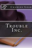 Trouble Inc. di Charles Edward Loar edito da Createspace