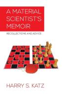 A Material Scientist's Memoir di Harry S. Katz edito da Xlibris
