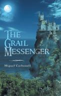 The Grail Messenger di Miguel Carbonell edito da iUniverse