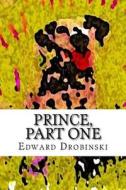 Prince, Part One di Edward Drobinski edito da Createspace