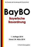 Bayerische Bauordnung (Baybo) di G. Recht edito da Createspace