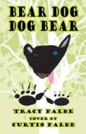 Bear Dog Dog Bear di Tracy Falbe edito da Createspace