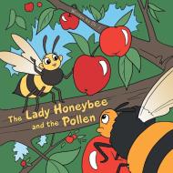 The Lady Honeybee and the Pollen di J edito da AuthorHouse