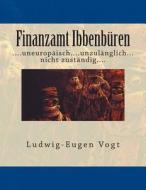 Finanzamt Ibbenburen Uneuropaisch...Unzulanglich...Nicht Zustandig di MR Ludwig-Eugen Vogt Esq edito da Createspace